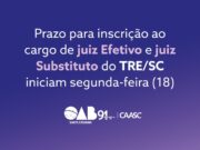 Prazo para inscrição ao cargo de juiz Efetivo e juiz Substituto do TRE/SC iniciam segunda-feira (18)