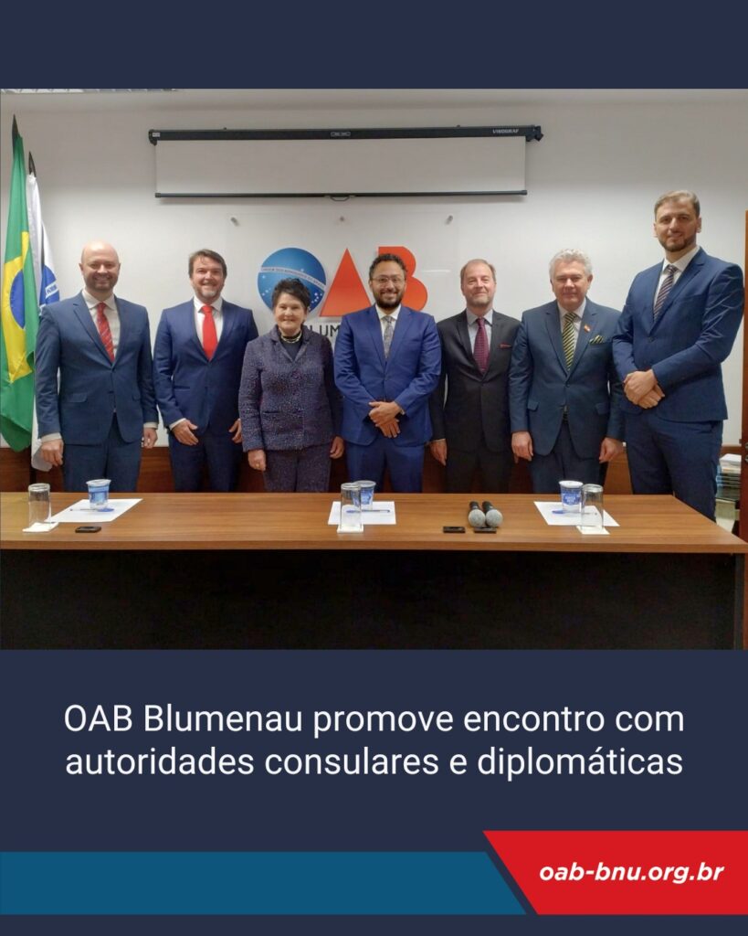 OAB Blumenau promove encontro com autoridades consulares e diplomáticas