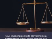 OAB Blumenau solicita à Corregedoria do TJSC medidas contra restrições indevidas nas Varas Estaduais Bancárias