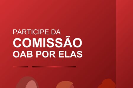 A OAB Blumenau está com inscrições abertas para novos membros da Comissão OAB Por Elas.
