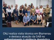 CNJ realiza visita técnica em Blumenau e destaca atuação da OAB no enfrentamento à violência doméstica