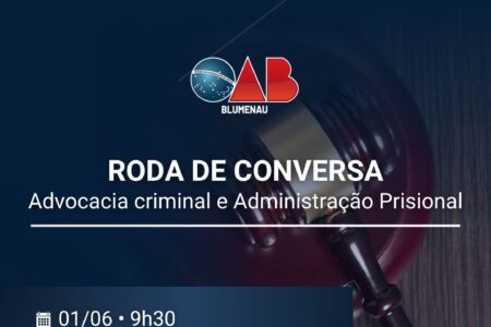 OAB Blumenau e OAB Indaial promovem roda de conversa sobre demandas da advocacia criminalista e administração prisional