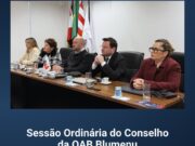 Conselho da OAB Blumenau realiza Sessão Ordinária com foco na gestão institucional, prerrogativas e fortalecimento da advocacia