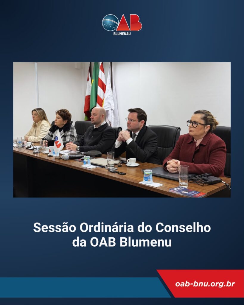 Conselho da OAB Blumenau realiza Sessão Ordinária com foco na gestão institucional, prerrogativas e fortalecimento da advocacia