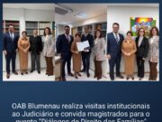 OAB Blumenau realiza visitas institucionais ao Judiciário e convida magistrados para o evento "Diálogos de Direito das Famílias"