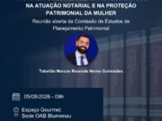 OAB Blumenau promove reunião aberta para debater os impactos do Provimento 222/2026 do CNJ no planejamento patrimonial