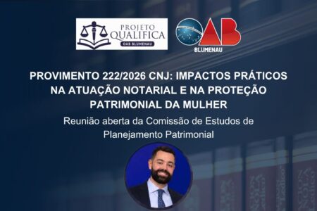 OAB Blumenau promove reunião aberta para debater os impactos do Provimento 222/2026 do CNJ no planejamento patrimonial