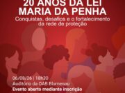 OAB Blumenau promove evento pelos 20 anos da Lei Maria da Penha com debate sobre avanços, desafios e fortalecimento da rede de proteção