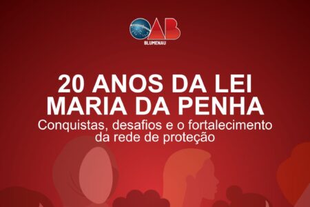 OAB Blumenau promove evento pelos 20 anos da Lei Maria da Penha com debate sobre avanços, desafios e fortalecimento da rede de proteção