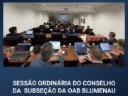 Conselho da OAB Blumenau avança em pautas estratégicas e apresenta programação do Mês da Advocacia