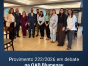 OAB Blumenau promove debate sobre os impactos do Provimento 222/2026 do CNJ