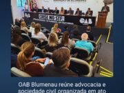OAB Blumenau reúne entidades e sociedade em ato por apuração rigorosa, responsabilização e respeito às instituições