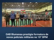 OAB Blumenau prestigia formatura de novos policiais militares no 10º BPM